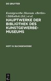 Hauptwerke der Bibliothek des Kunstgewerbe-Museums, Heft 6, Buchgewerbe