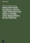 Neue Methode allerley Arten von Temperature dem Claviere aufs bequemste mitzutheilen