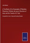 A Text-Book of the Geography of Palestine, Phoenicia, Philistia, the seven Churches of Asia, and the Travels of S. Paul