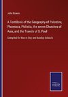 A Text-Book of the Geography of Palestine, Phoenicia, Philistia, the seven Churches of Asia, and the Travels of S. Paul