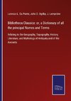 Bibliotheca Classica: or, a Dictionary of all the principal Names and Terms