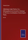 Collecteana Anglo-Poetica: Or, a bibliographical and descriptive Catalogue of a Portion of a Collection of Early English Poetry