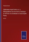 Collectanea Anglo-Poetica: or, a bibliographical and descriptive Catalogue of a Portion of a Collection of Early English Poetry