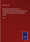 Collecteana Anglo-Poetica: Or, a bibliographical and descriptive Catalogue of a Portion of a Collection of Early English Poetry