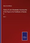 History of Latin Christianity: Including that of the Popes to the Pontificate of Nicolas V.