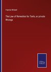 The Law of Remedies for Torts, or private Wrongs