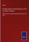 The Odes, Epodes, Carmen Seculare, and the First Satire, of Horace