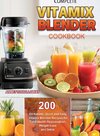 Complete Vitamix Blender Cookbook