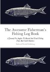 The Awesome Fisherman's Fishing Log Book