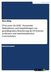 IT-Security für KMU. Praxisnahe Maßnahmen und Empfehlungen zur grundlegenden Absicherung der IT-Systeme in kleinen und mittelständischen Unternehmen