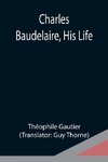 Charles Baudelaire, His Life