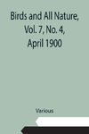 Birds and All Nature, Vol. 7, No. 4, April 1900