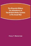 The Dispatch-Riders The Adventures of Two British Motor-cyclists in the Great War