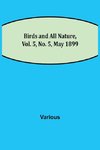 Birds and All Nature, Vol. 5, No. 5, May 1899