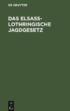 Das Elsaß-Lothringische Jagdgesetz