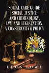 Social Care Guide Social Justice and Criminology, Law and Legislation, a Conservative Policy