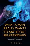 What a Man Really Wants to Say About Relationships