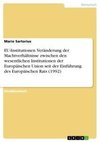 EU-Institutionen. Veränderung der Machtverhältnisse zwischen den wesentlichen Institutionen der Europäischen Union seit der Einführung des Europäischen Rats (1992)