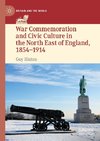 War Commemoration and Civic Culture in the North East of England, 1854-1914