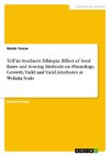 Teff in Southern Ethiopia. Effect of Seed Rates and Sowing Methods on Phenology, Growth, Yield and Yield Attributes at Wolaita Sodo