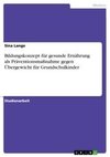 Bildungskonzept für gesunde Ernährung als Präventionsmaßnahme gegen Übergewicht für Grundschulkinder