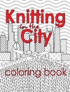 Knitting in the City Coloring Book