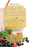 PLANT BASED DIET COOKBOOK - RECIPES FOR  JUICES&SMOOTHIES