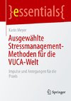 Ausgewählte Stressmanagement-Methoden für die VUCA-Welt