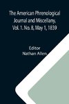 The American Phrenological Journal and Miscellany, Vol. 1. No. 8, May 1, 1839