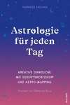 Astrologie für jeden Tag. Kreative Sinnsuche mit Geburtshoroskop und Astro-Mapping