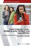 Tatort Internet. Cyber-Mobbing unter Kindern und Jugendlichen