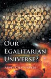 Our Egalitarian Universe?