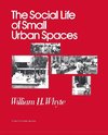 The Social Life of Small Urban Spaces