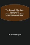 The Eugenic Marriage (Volume 1); A Personal Guide to the New Science of Better Living and Better Babies