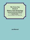 The Every Day Book of History and Chronology; Embracing the Anniversaries of Memorable Persons and Events in Every Period and State of the World, from the Creation to the Present Time