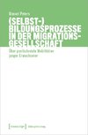 (Selbst-)Bildungsprozesse in der Migrationsgesellschaft