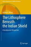 The Lithosphere Beneath the Indian Shield