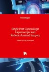 Single Port Gynecologic Laparoscopic and Robotic-Assisted Surgery