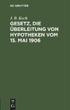 Gesetz, die Überleitung von Hypotheken vom 15. Mai 1906