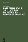 Karl Ernst Adolf von Hoff, der Bahnbrecher moderner Geologie