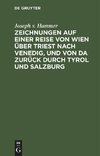 Zeichnungen auf einer Reise von Wien über Triest nach Venedig, und von da zurück durch Tyrol und Salzburg