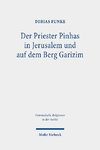 Der Priester Pinhas in Jerusalem und auf dem Berg Garizim