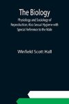 The Biology, Physiology and Sociology of Reproduction; Also Sexual Hygiene with Special Reference to the Male