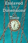 Enslaved By Dimensions Of Time