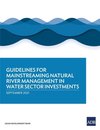 Guidelines for Mainstreaming Natural River Management in Water Sector Investments