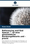 Refocussing and God Spaces (TM) ist eine ganzheitliche Beratungstheorie und -praxis