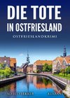 Die Tote in Ostfriesland. Ostfrieslandkrimi