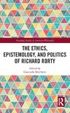 The Ethics, Epistemology, and Politics of Richard Rorty