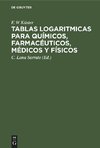 Tablas logaritmicas para químicos, farmacéuticos, médicos y físicos