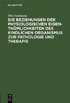 Die Beziehungen der physiologischen Eigenthümlichkeiten des kindlichen Organismus zur Pathologie und Therapie